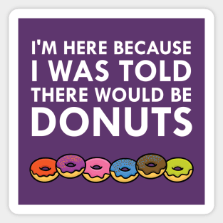 I Was Told There Would Be Donuts Sticker